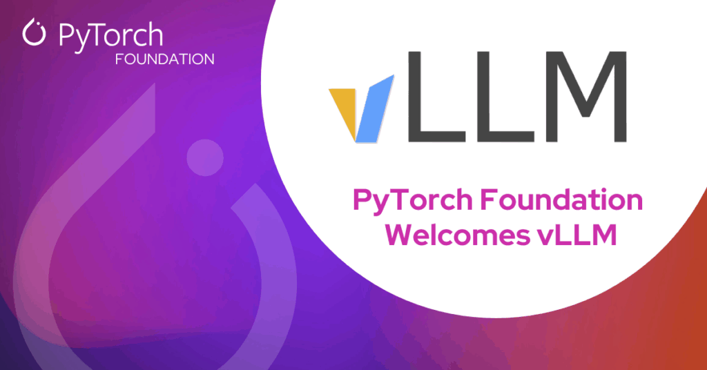 PyTorch Foundation Welcomes vLLM